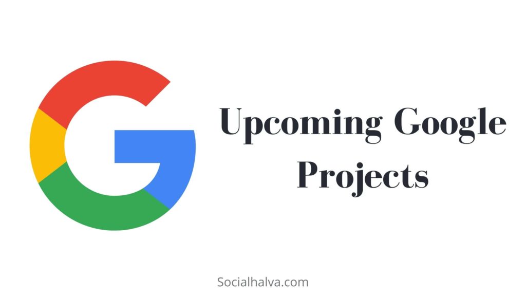 Top 9 Most Interesting Google Projects 2021 Social Halva